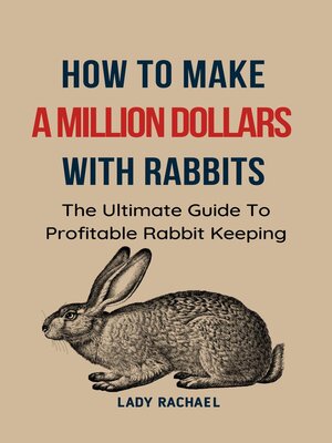 cover image of How to Make a Million Dollars With Rabbits